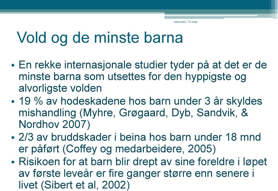 Sandvik, & Nordhov 2007) 2/3 av bruddskader i beina hos barn under 18 mnd er påført (Coffey og medarbeidere, 2005)