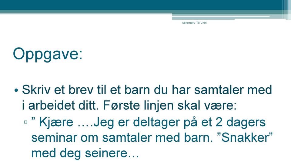 Første linjen skal være: Kjære.