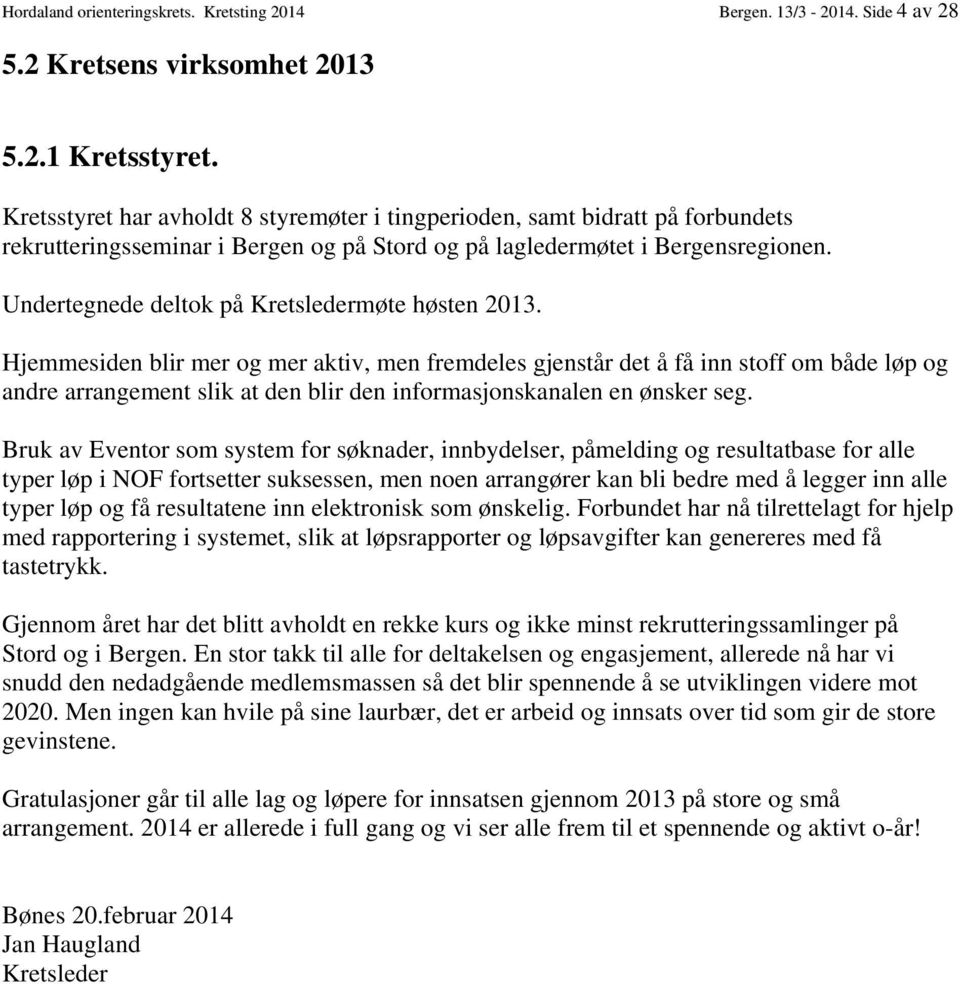 Undertegnede deltok på Kretsledermøte høsten 2013.