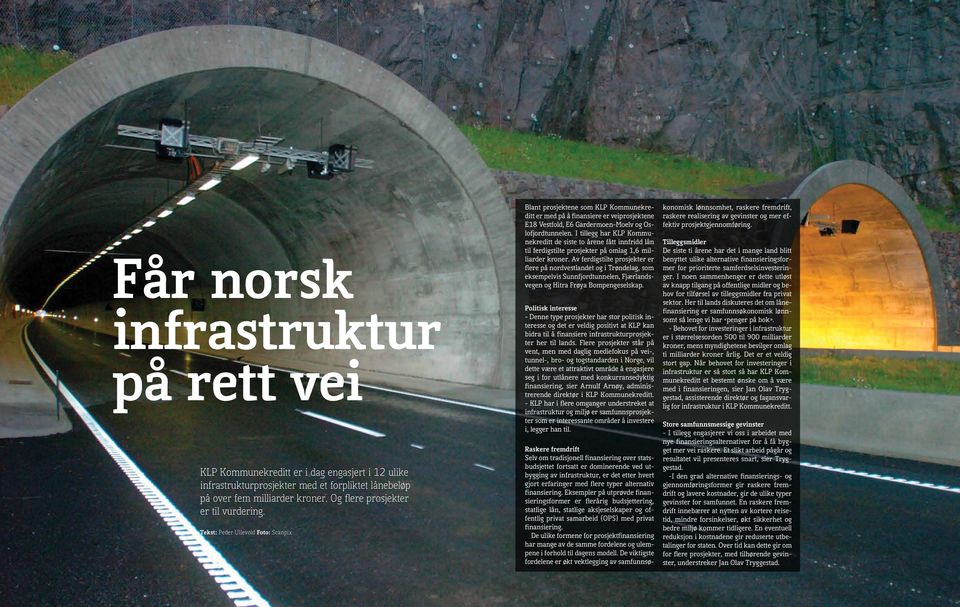 Tekst: Peder Ullevold Foto: Scanpix Blant prosjektene som KLP Kommunekreditt er med på å finansiere er veiprosjektene E18 Vestfold, E6 Gardermoen-Moelv og Oslofjordtunnelen.