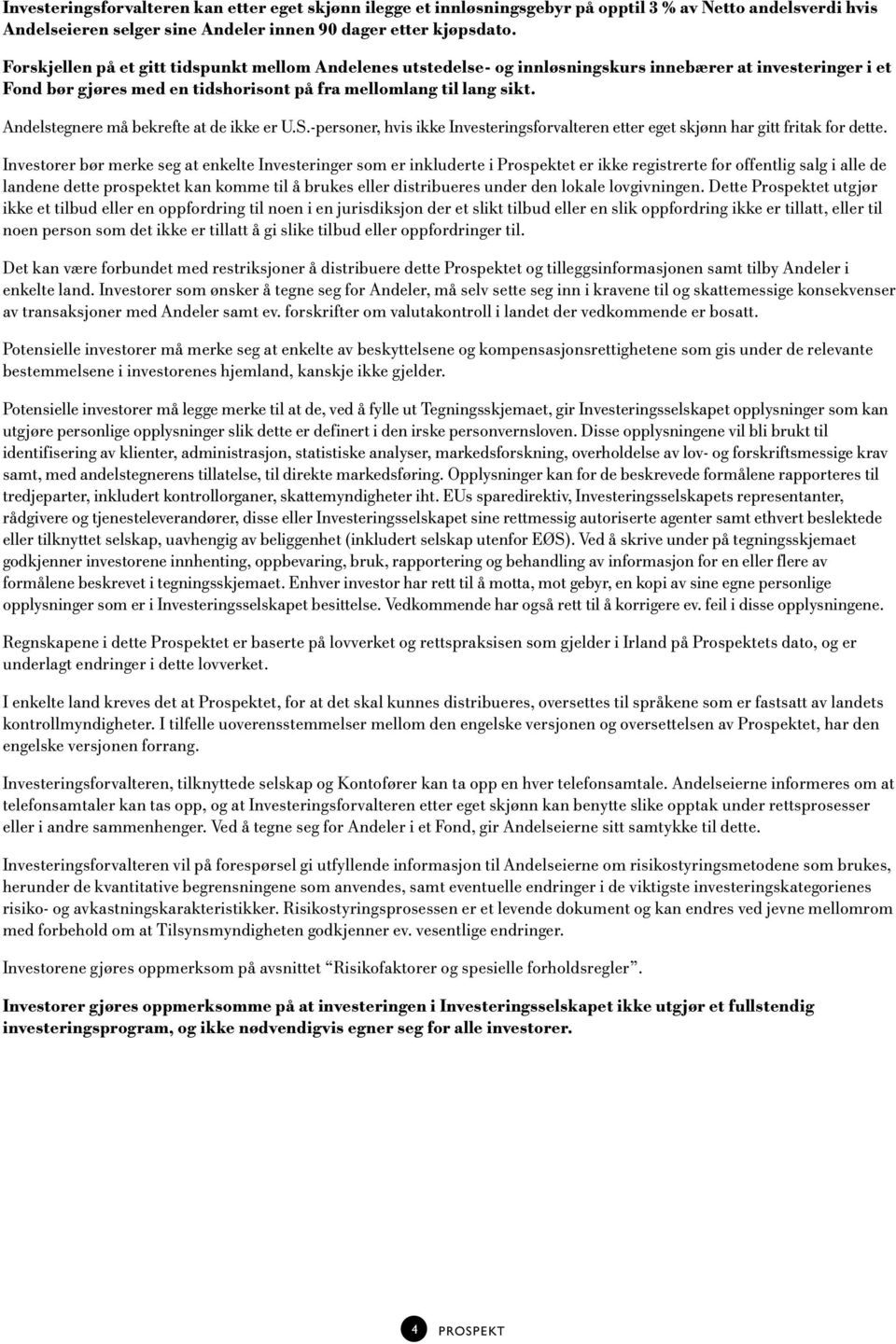 Andelstegnere må bekrefte at de ikke er U.S.-personer, hvis ikke Investeringsforvalteren etter eget skjønn har gitt fritak for dette.