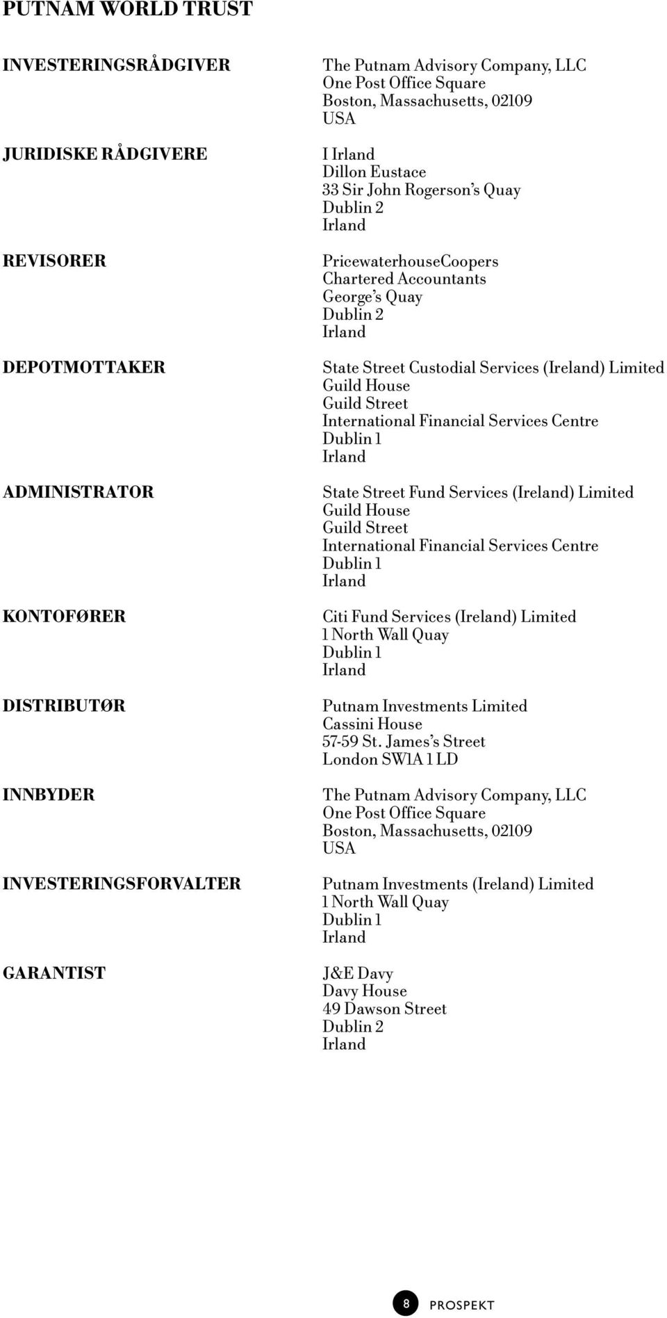 State Street Custodial Services (Ireland) Limited Guild House Guild Street International Financial Services Centre Dublin 1 Irland State Street Fund Services (Ireland) Limited Guild House Guild