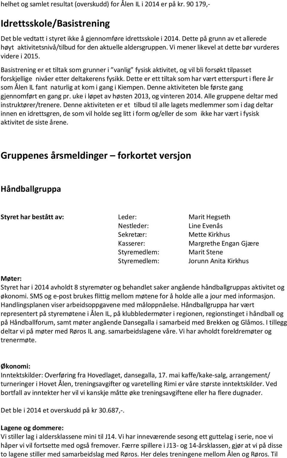 Basistrening er et tiltak som grunner i vanlig fysisk aktivitet, og vil bli forsøkt tilpasset forskjellige nivåer etter deltakerens fysikk.