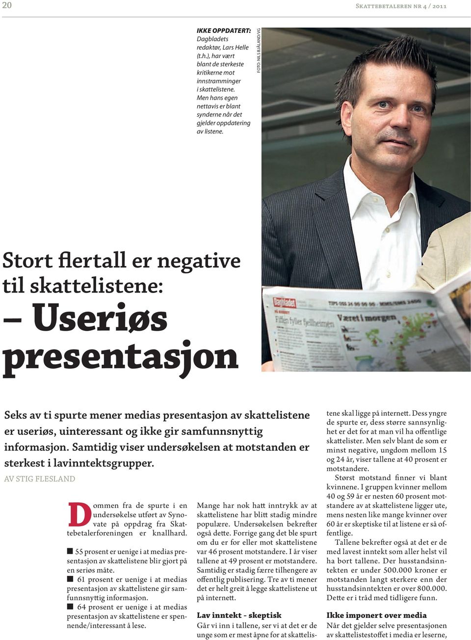 Foto: Nils BjålaNd/VG Stort flertall er negative til skattelistene: Useriøs presentasjon Seks av ti spurte mener medias presentasjon av skattelistene er useriøs, uinteressant og ikke gir