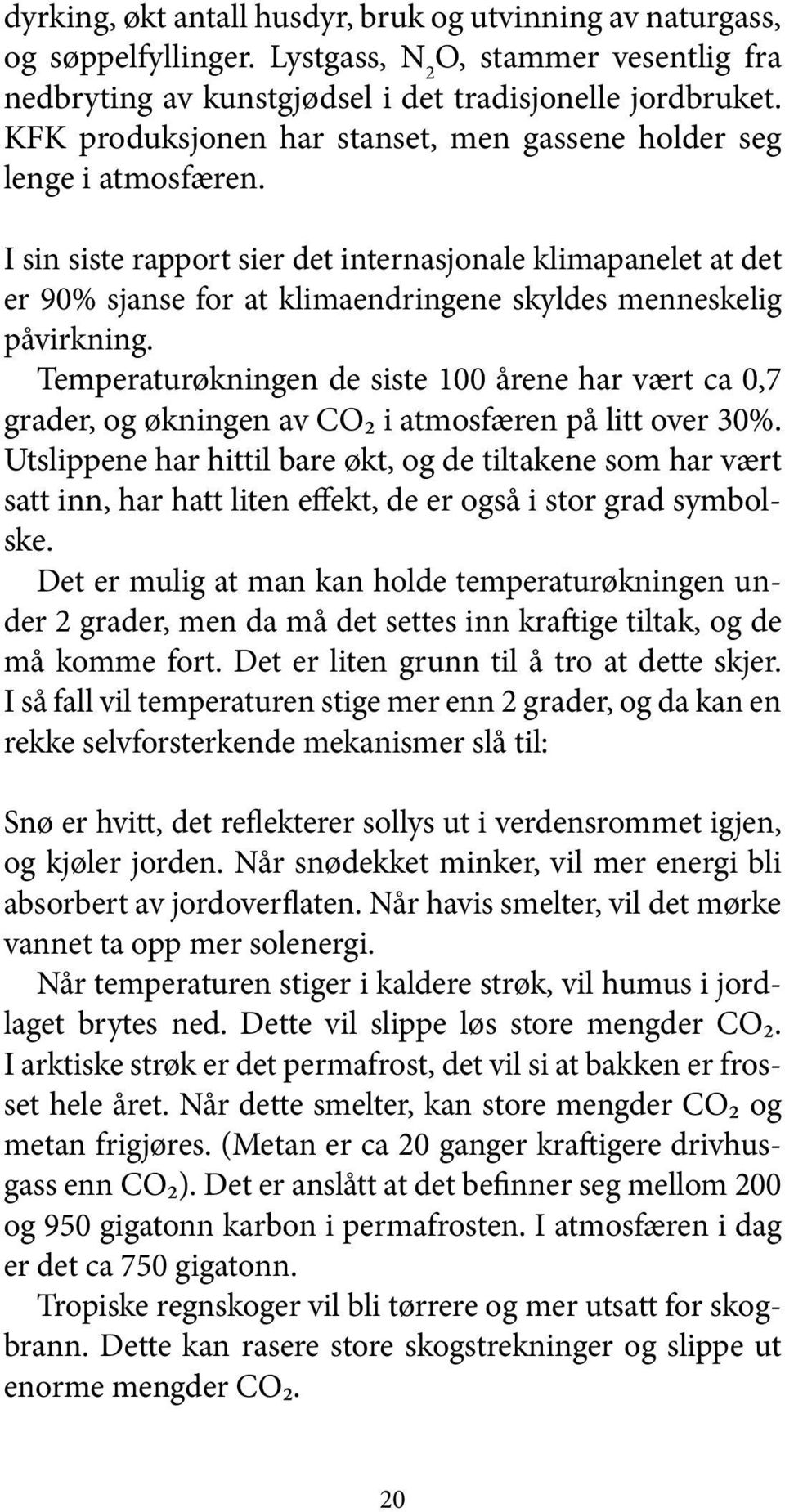 I sin siste rapport sier det internasjonale klimapanelet at det er 90% sjanse for at klimaendringene skyldes menneskelig påvirkning.