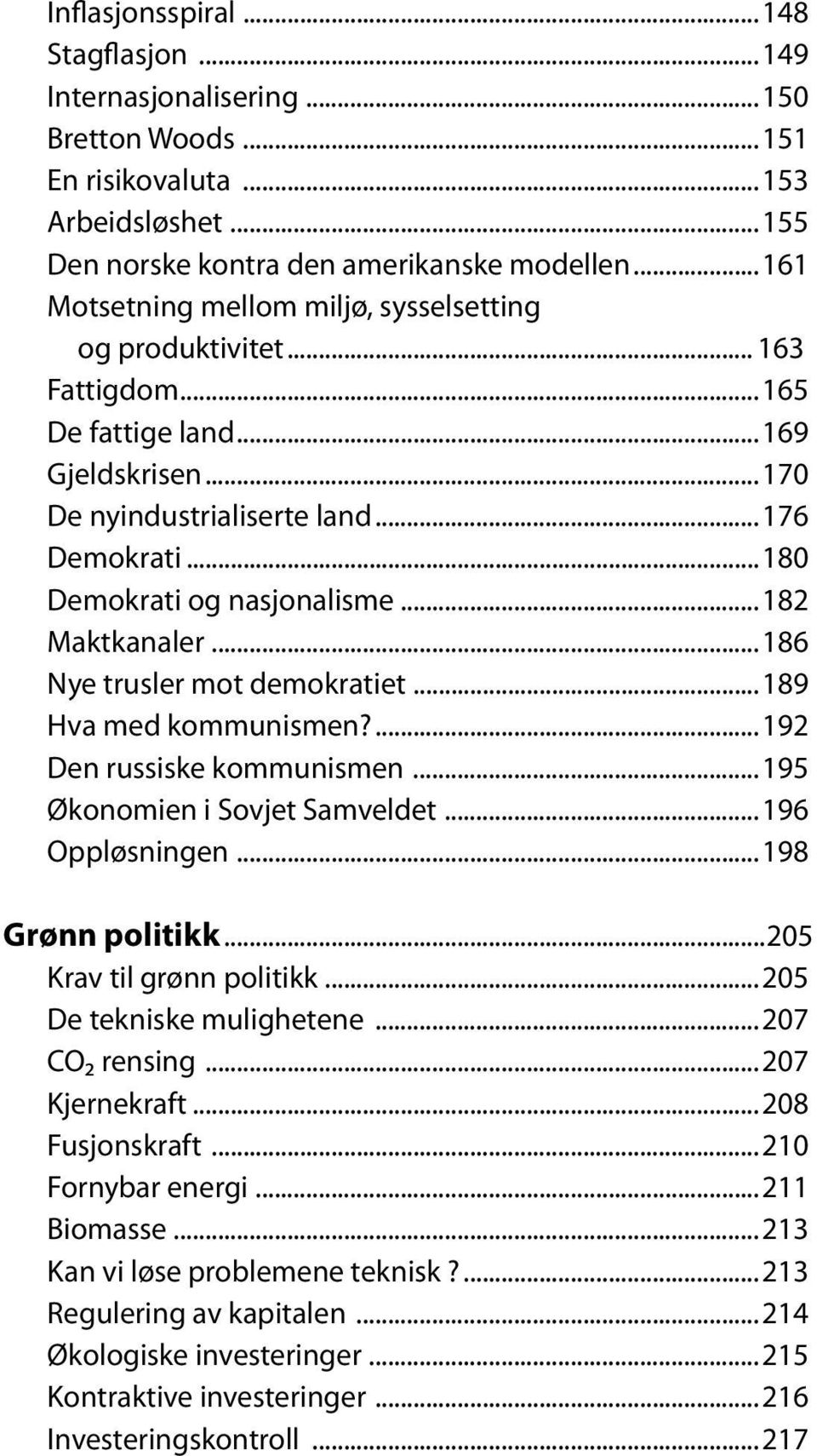 ..182 Maktkanaler...186 Nye trusler mot demokratiet...189 Hva med kommunismen?...192 Den russiske kommunismen...195 Økonomien i Sovjet Samveldet...196 Oppløsningen...198 Grønn politikk.