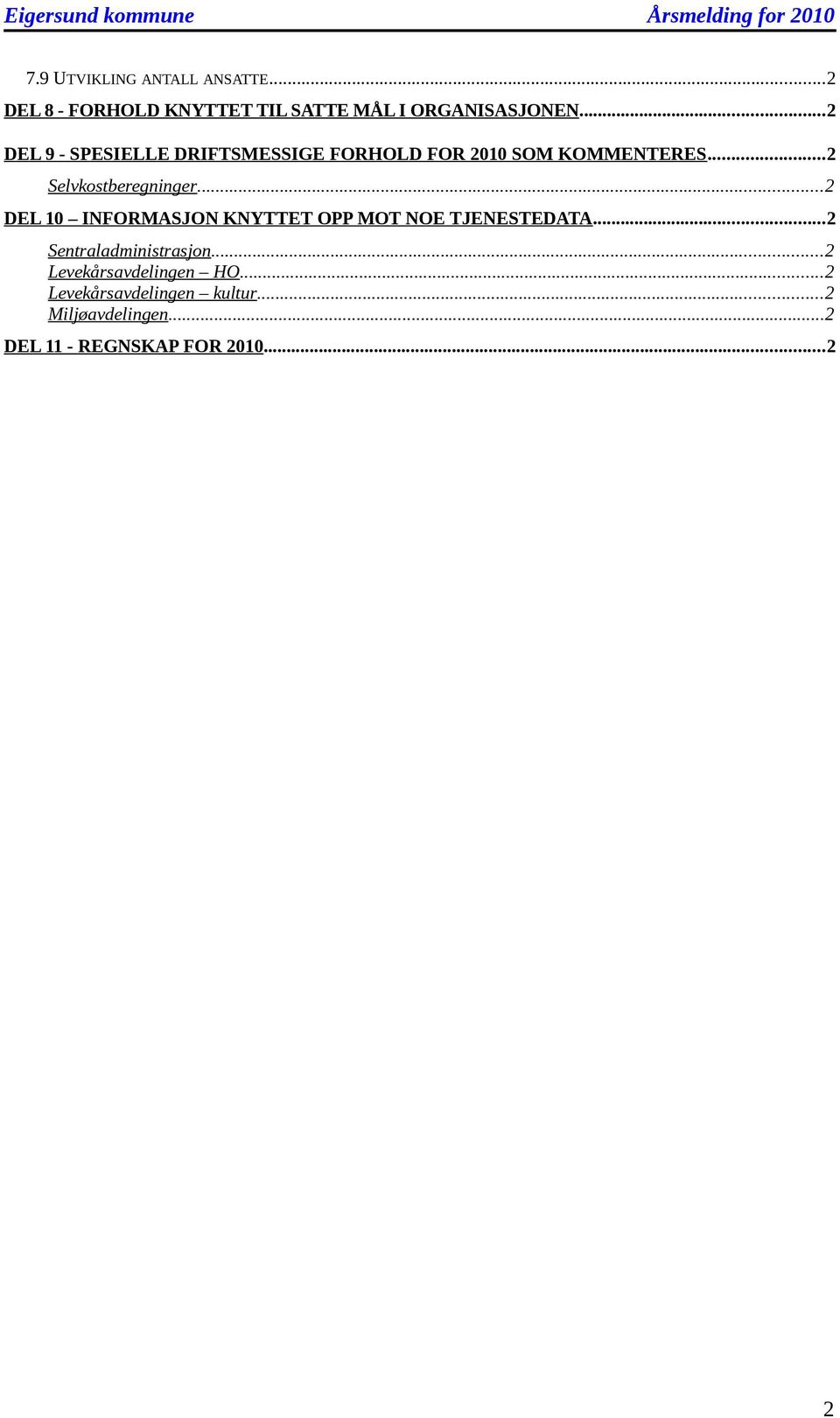 ..2 DEL 9 - SPESIELLE DRIFTSMESSIGE FORHOLD FOR 2010 SOM KOMMENTERES...2 Selvkstberegninger.