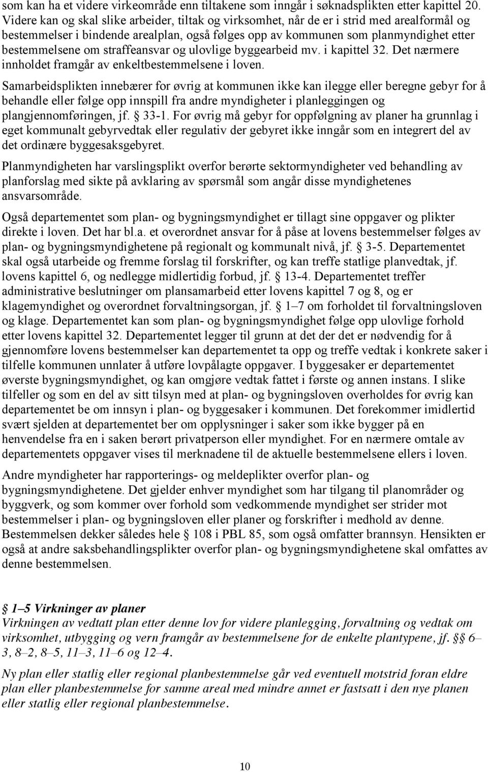 straffeansvar og ulovlige byggearbeid mv. i kapittel 32. Det nærmere innholdet framgår av enkeltbestemmelsene i loven.