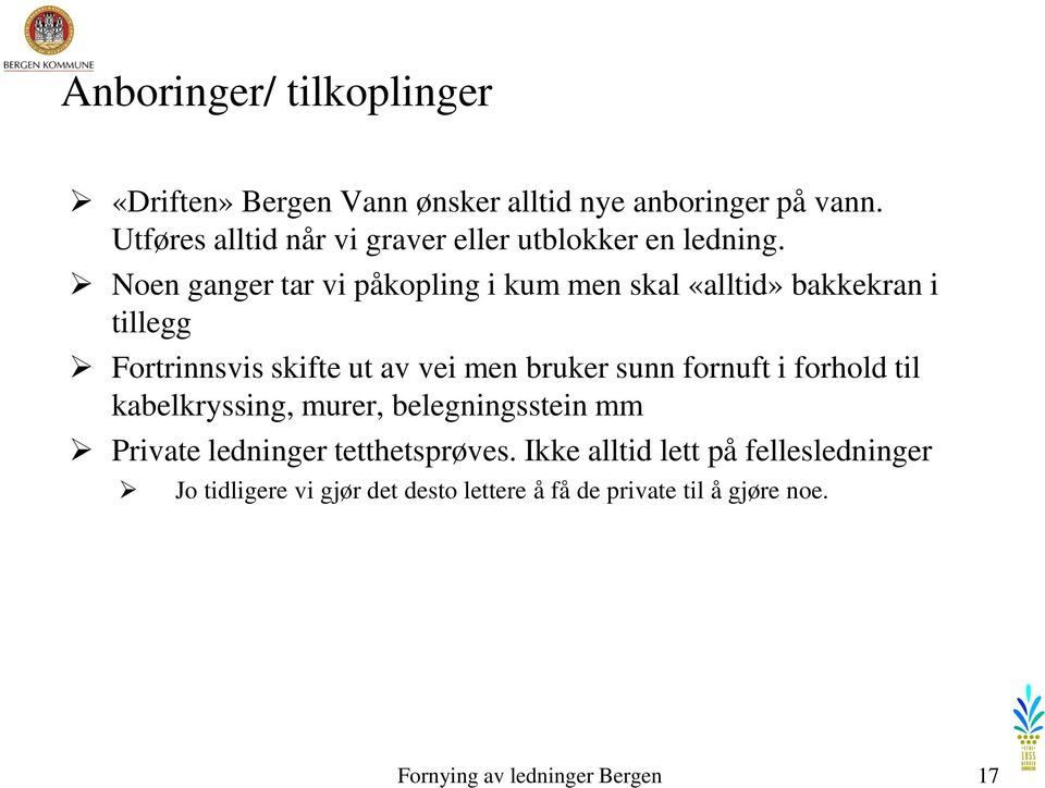 Noen ganger tar vi påkopling i kum men skal «alltid» bakkekran i tillegg Fortrinnsvis skifte ut av vei men bruker