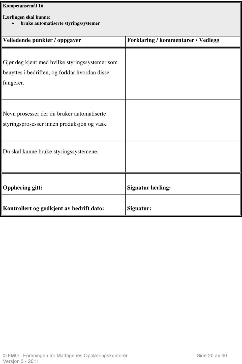 Nevn prosesser der du bruker automatiserte styringsprosesser innen produksjon og vask.