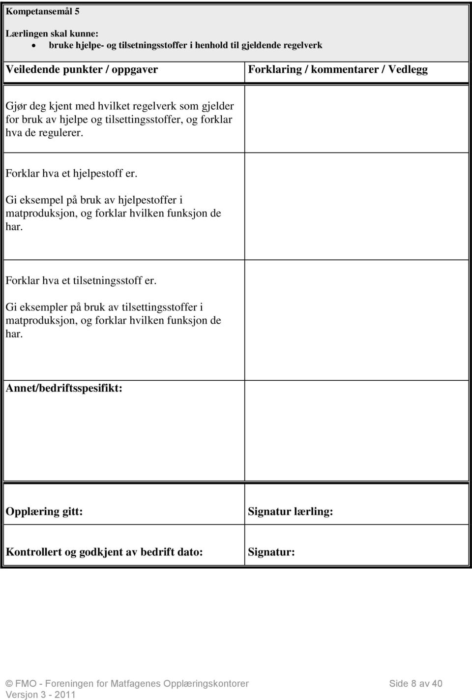 Gi eksempel på bruk av hjelpestoffer i matproduksjon, og forklar hvilken funksjon de har. Forklar hva et tilsetningsstoff er.