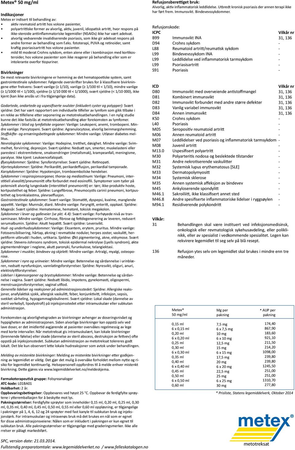 fototerapi, PUVA og retinoider, samt kraftig psoriasisartritt hos voksne pasienter.