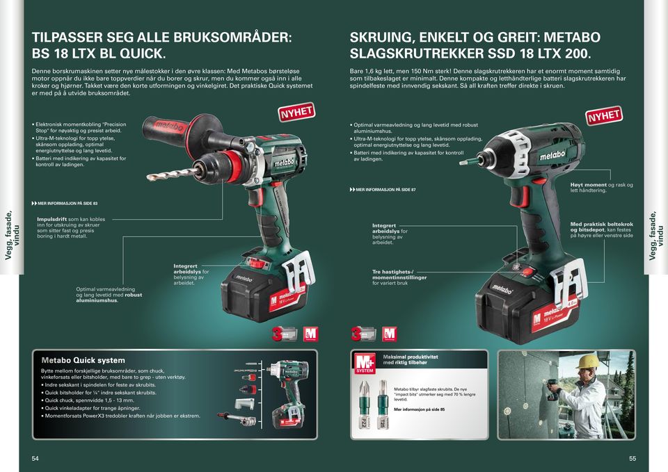 Takket være den korte utformingen og vinkelgiret. Det praktiske Quick systemet er med på å utvide bruksområdet. SKRUING, ENKELT OG GREIT: METABO SLAGSKRUTREKKER SSD 18 LTX 200.