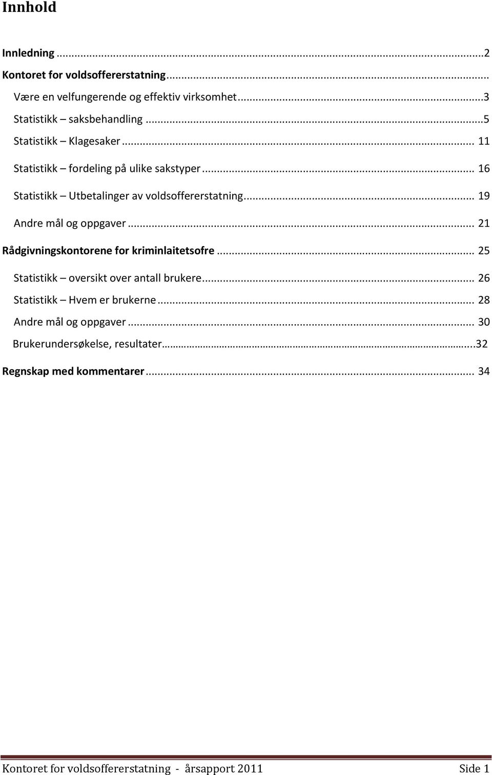 .. 19 Andre mål og oppgaver... 21 Rådgivningskontorene for kriminlaitetsofre... 25 Statistikk oversikt over antall brukere.