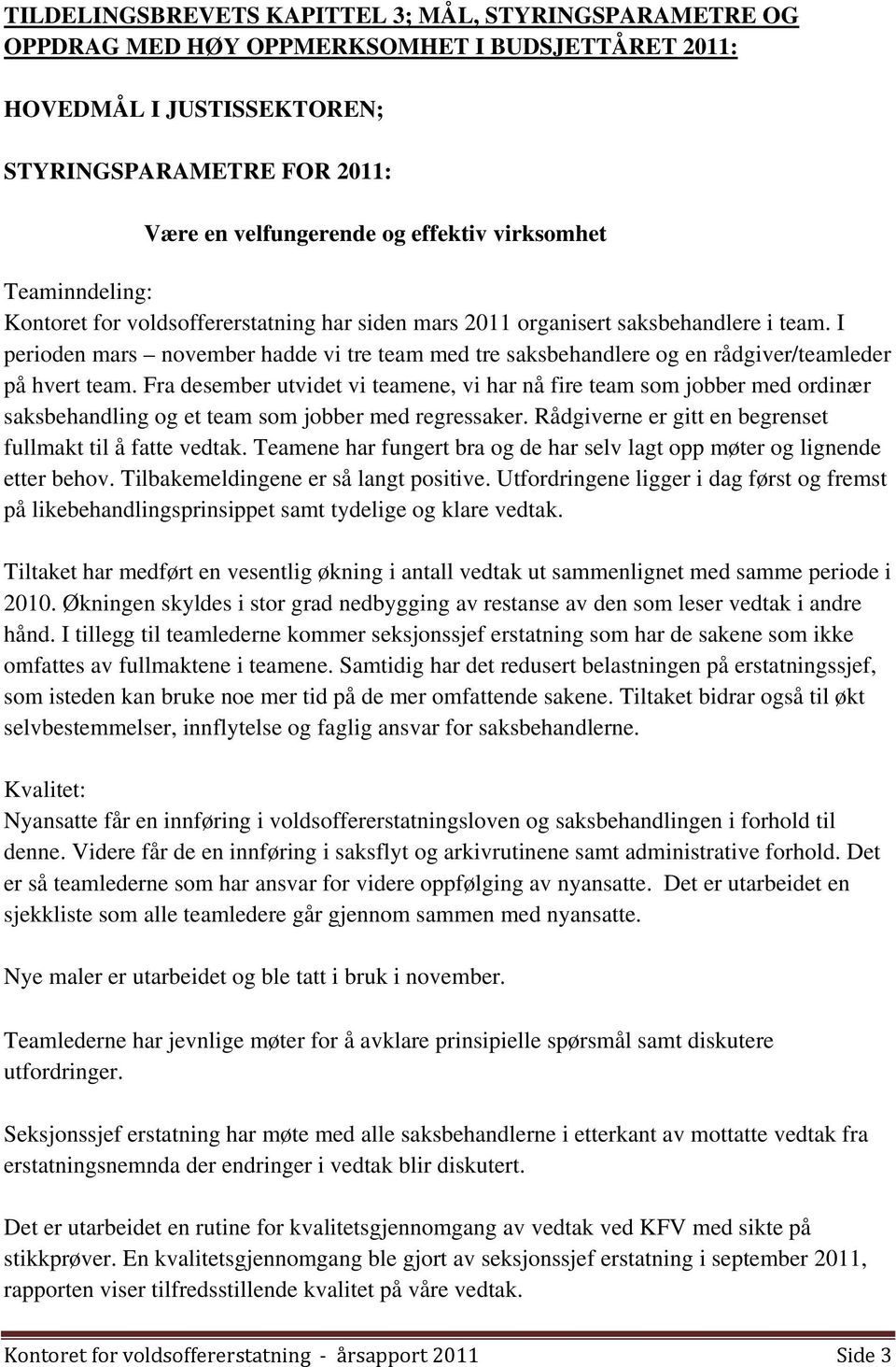 I perioden mars november hadde vi tre team med tre saksbehandlere og en rådgiver/teamleder på hvert team.