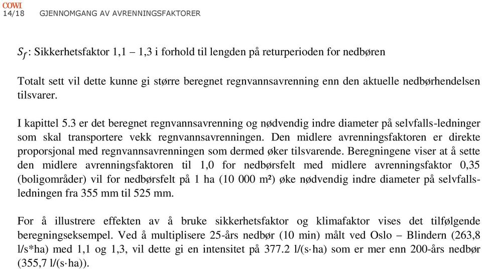 Den midlere avrenningsfaktoren er direkte proporsjonal med regnvannsavrenningen som dermed øker tilsvarende.