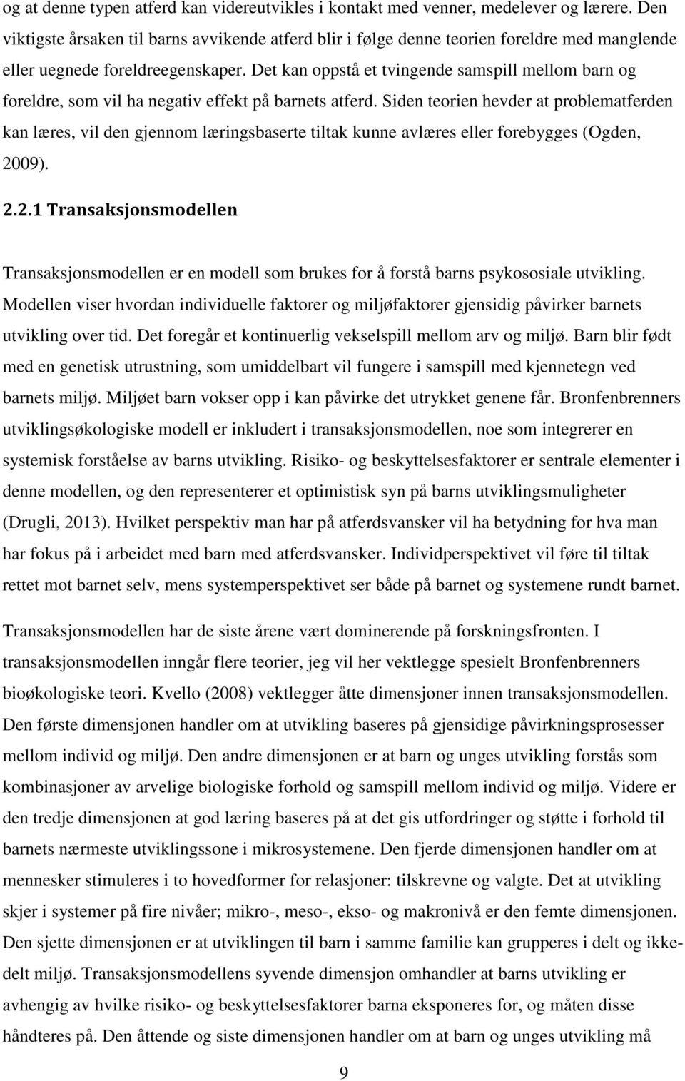 Det kan oppstå et tvingende samspill mellom barn og foreldre, som vil ha negativ effekt på barnets atferd.