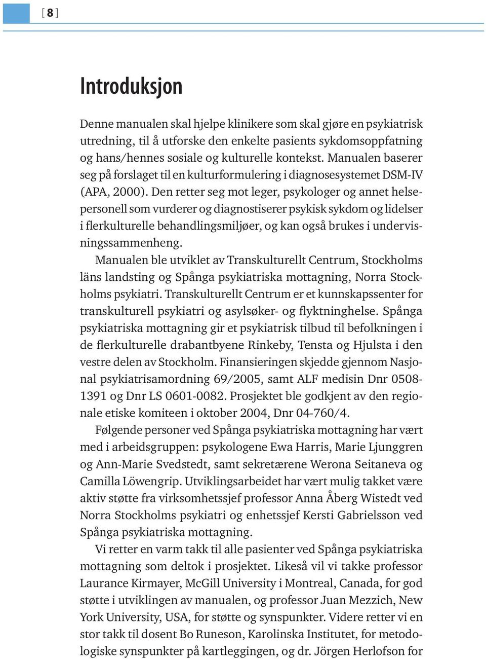 Den retter seg mot leger, psykologer og annet helsepersonell som vurderer og diagnostiserer psykisk sykdom og lidelser i flerkulturelle behandlingsmiljøer, og kan også brukes i