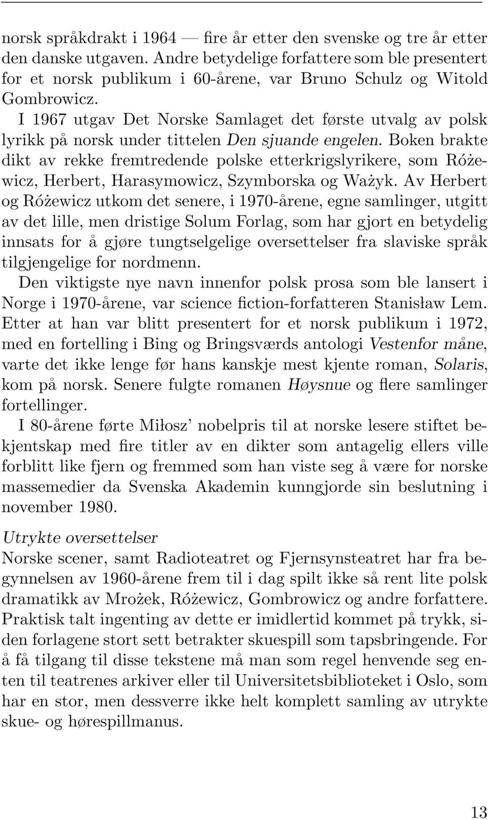 I 1967 utgav Det Norske Samlaget det første utvalg av polsk lyrikk på norsk under tittelen Den sjuande engelen.