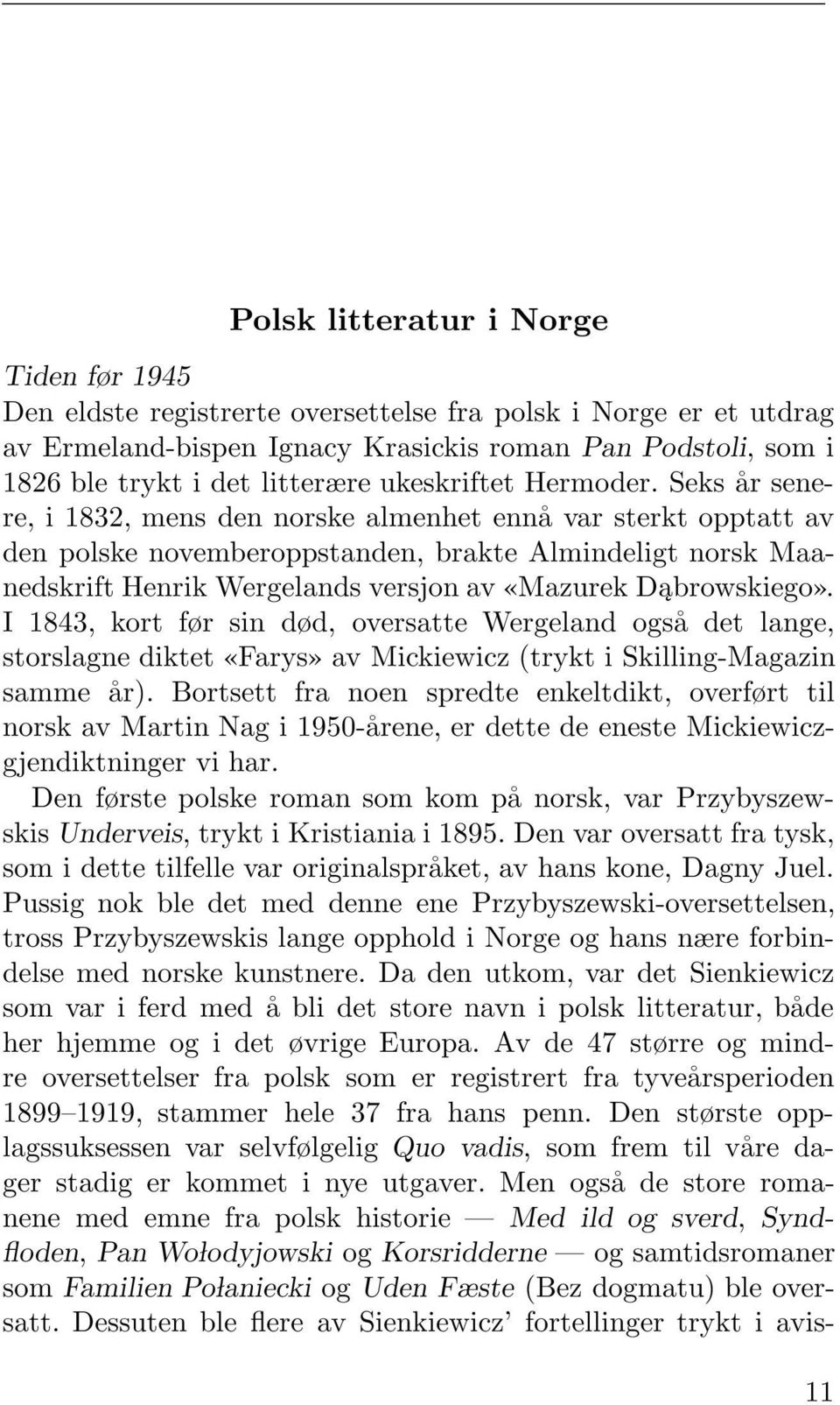 Seks år senere, i 1832, mens den norske almenhet ennå var sterkt opptatt av den polske novemberoppstanden, brakte Almindeligt norsk Maanedskrift Henrik Wergelands versjon av «Mazurek Dąbrowskiego».