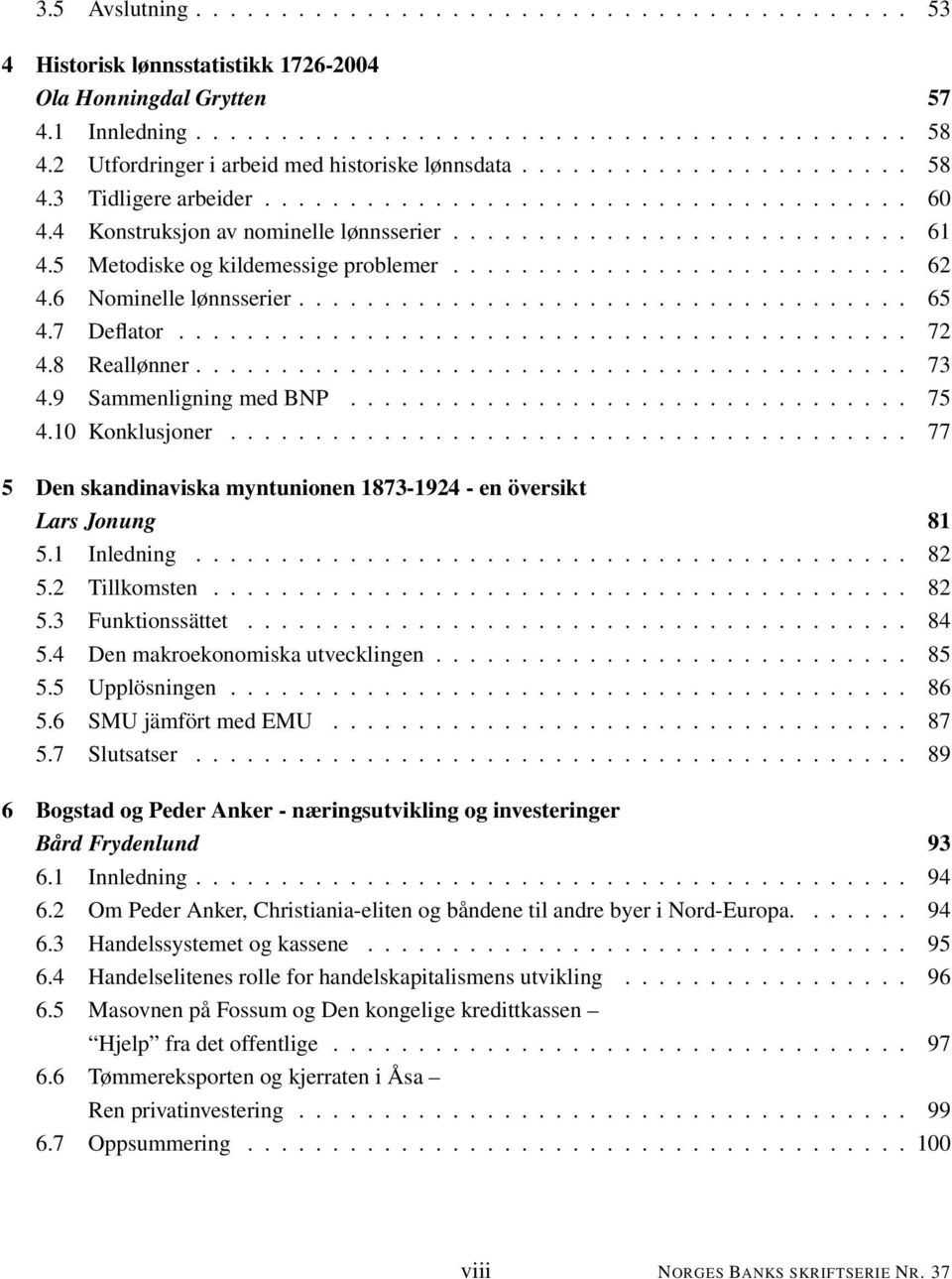 5 Metodiske og kildemessige problemer........................... 62 4.6 Nominelle lønnsserier.................................... 65 4.7 Deflator........................................... 72 4.