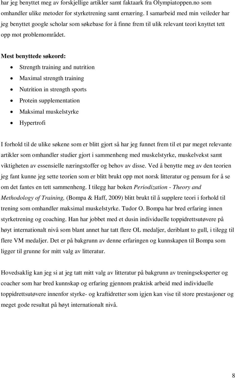 Mest benyttede søkeord: Strength training and nutrition Maximal strength training Nutrition in strength sports Protein supplementation Maksimal muskelstyrke Hypertrofi I forhold til de ulike søkene