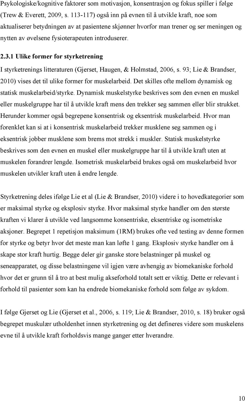 93; Lie & Brandser, 2010) vises det til ulike former for muskelarbeid. Det skilles ofte mellom dynamisk og statisk muskelarbeid/styrke.