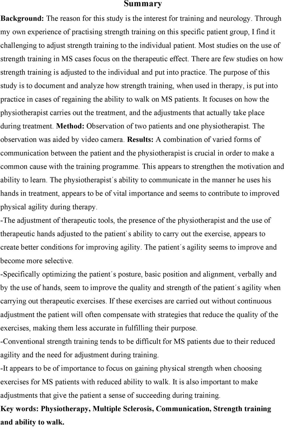 Most studies on the use of strength training in MS cases focus on the therapeutic effect. There are few studies on how strength training is adjusted to the individual and put into practice.