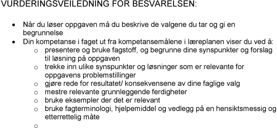 ulike synspunkter og løsninger som er relevante for oppgavens problemstillinger o gjøre rede for resultatet/ konsekvensene av dine faglige valg o mestre