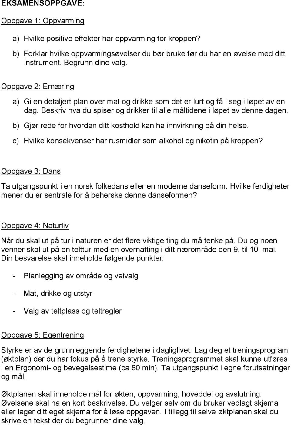 Beskriv hva du spiser og drikker til alle måltidene i løpet av denne dagen. b) Gjør rede for hvordan ditt kosthold kan ha innvirkning på din helse.