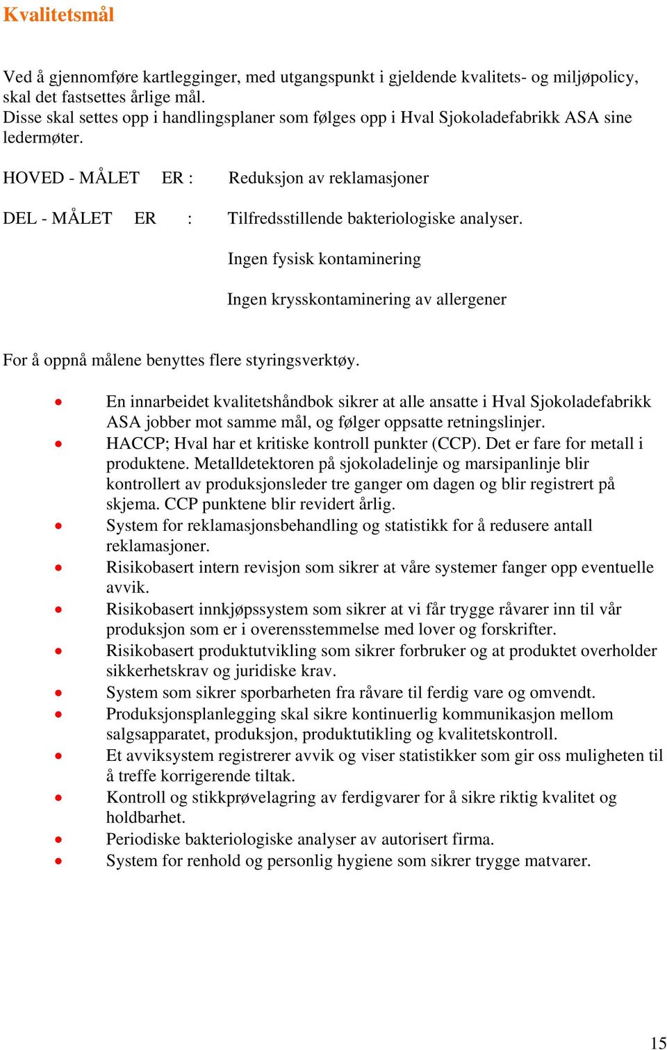 HOVED - MÅLET ER : Reduksjon av reklamasjoner DEL - MÅLET ER : Tilfredsstillende bakteriologiske analyser.