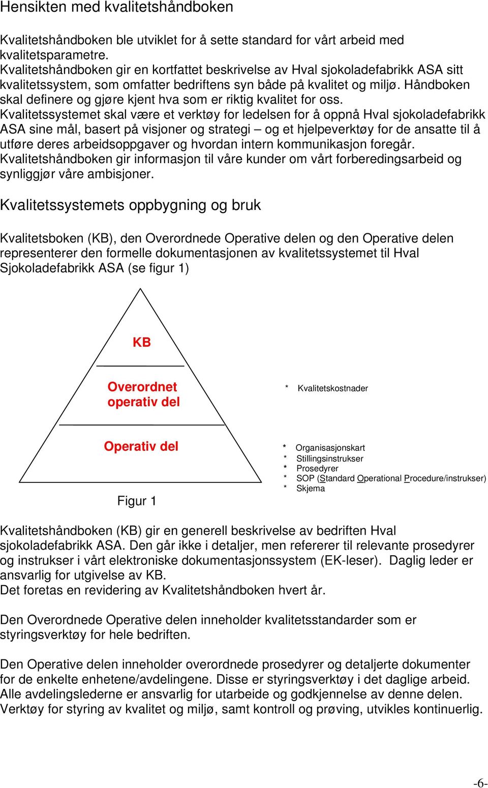 Håndboken skal definere og gjøre kjent hva som er riktig kvalitet for oss.