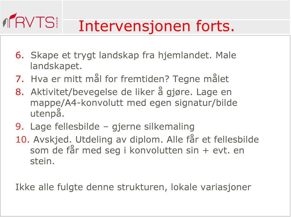 Lage en mappe/a4-konvolutt med egen signatur/bilde utenpå. 9. Lage fellesbilde gjerne silkemaling 10.