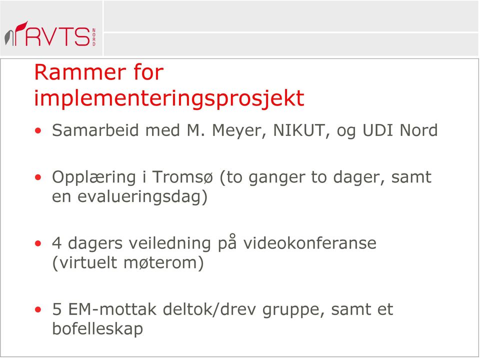 dager, samt en evalueringsdag) 4 dagers veiledning på