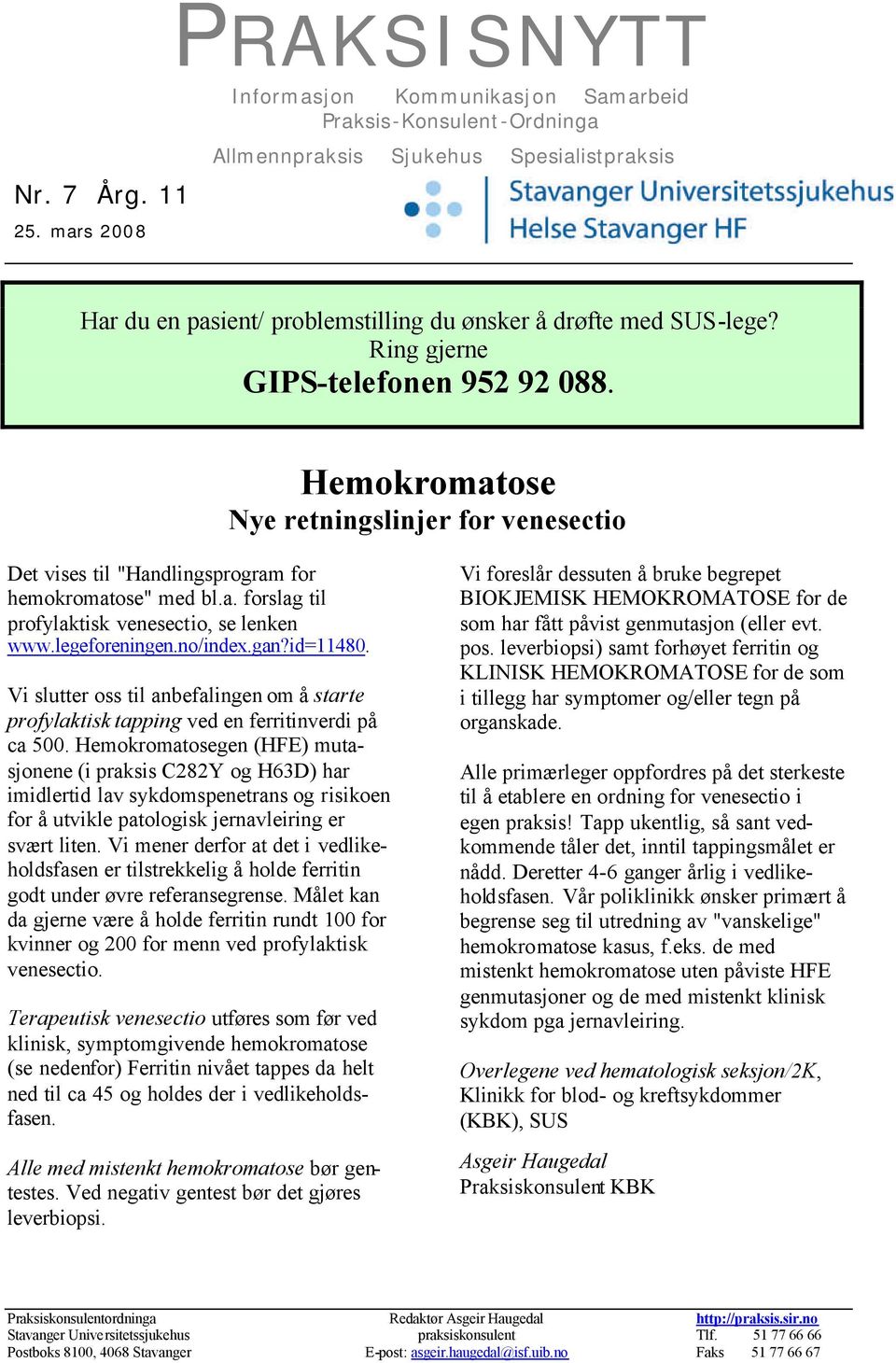 Ring gjerne GIPS-telefonen 952 92 088. Hemokromatose Nye retningslinjer for venesectio Det vises til "Handlingsprogram for hemokromatose" med bl.a. forslag til profylaktisk venesectio, se lenken www.