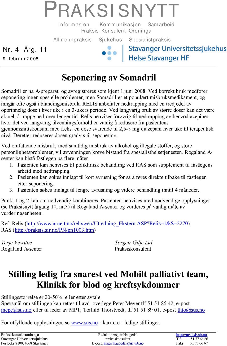 som kjent 1.juni 2008. Ved korrekt bruk medfører seponering ingen spesielle problemer, men Somadril er et populært misbruksmedikament, og inngår ofte også i blandingsmisbruk.