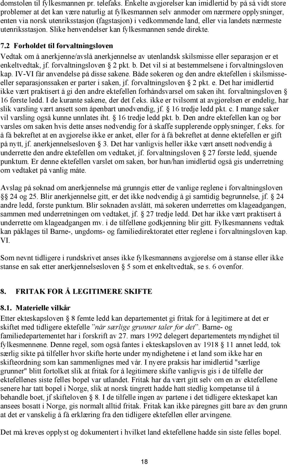 vedkommende land, eller via landets nærmeste utenriksstasjon. Slike henvendelser kan fylkesmannen sende direkte. 7.