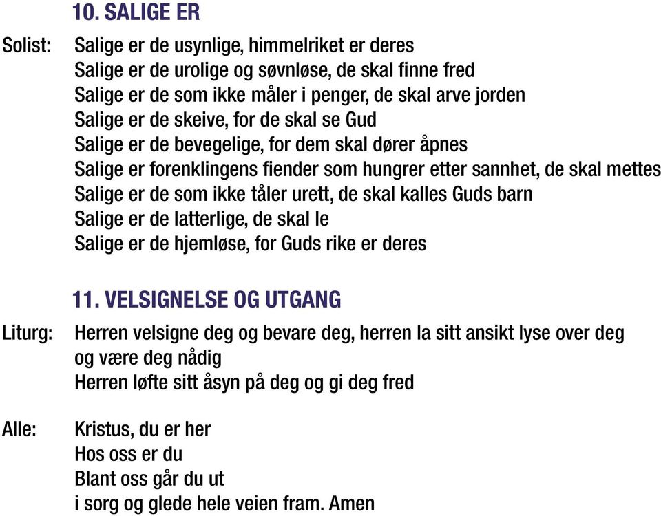 urett, de skal kalles Guds barn Salige er de latterlige, de skal le Salige er de hjemløse, for Guds rike er deres 11.