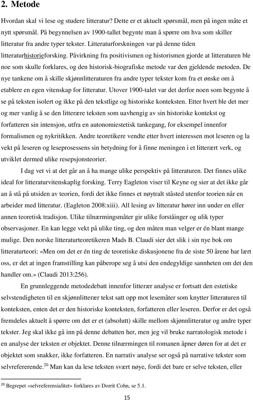 Påvirkning fra positivismen og historismen gjorde at litteraturen ble noe som skulle forklares, og den historisk-biografiske metode var den gjeldende metoden.