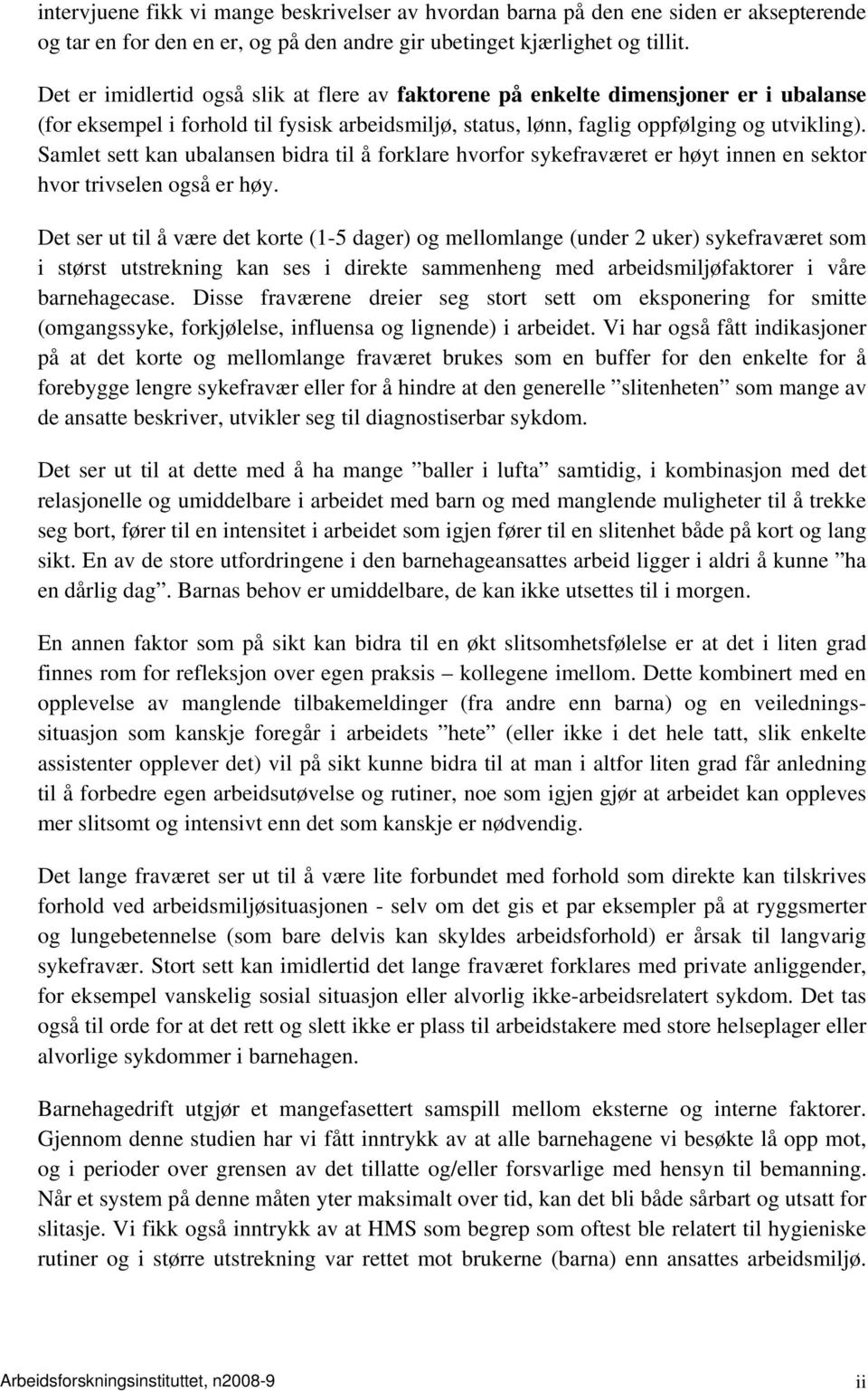 Samlet sett kan ubalansen bidra til å forklare hvorfor sykefraværet er høyt innen en sektor hvor trivselen også er høy.