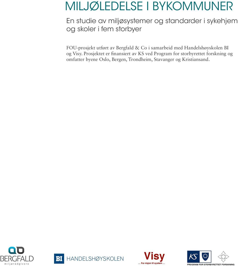 Prosjektet er finansiert av KS ved Program for storbyrettet forskning og omfatter byene Oslo, Bergen, Trondheim, Stavanger og Kristiansand.