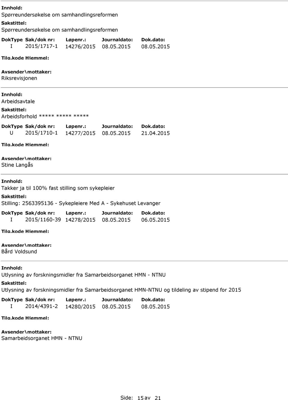 2015 Stine Langås Takker ja til 100% fast stilling som sykepleier Stilling: 2563395136 - Sykepleiere Med A - Sykehuset Levanger 2015/1160-39