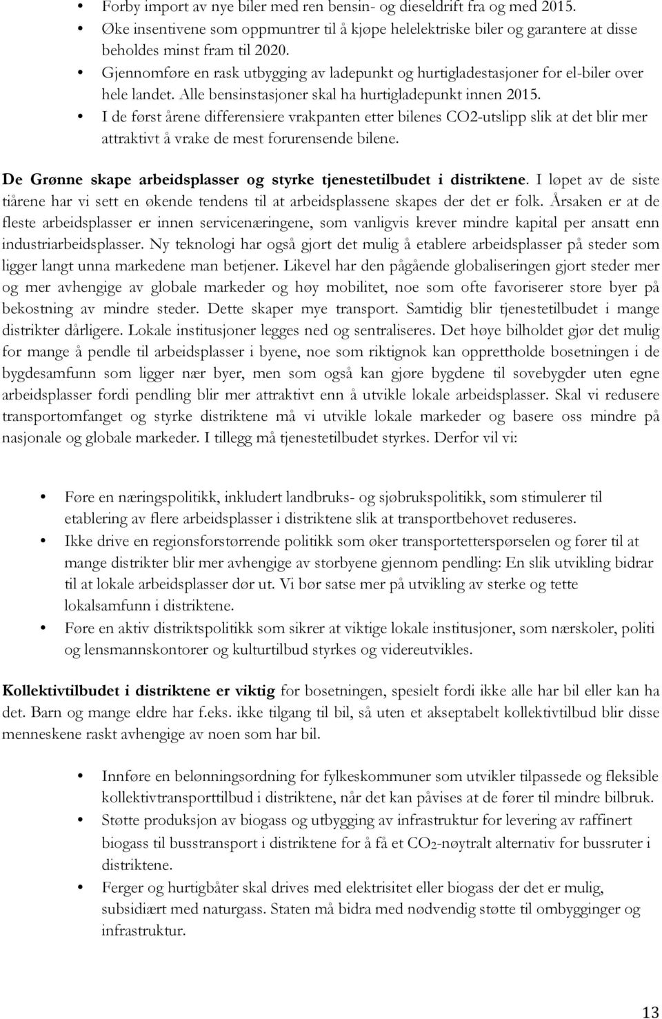 I de først årene differensiere vrakpanten etter bilenes CO2-utslipp slik at det blir mer attraktivt å vrake de mest forurensende bilene.