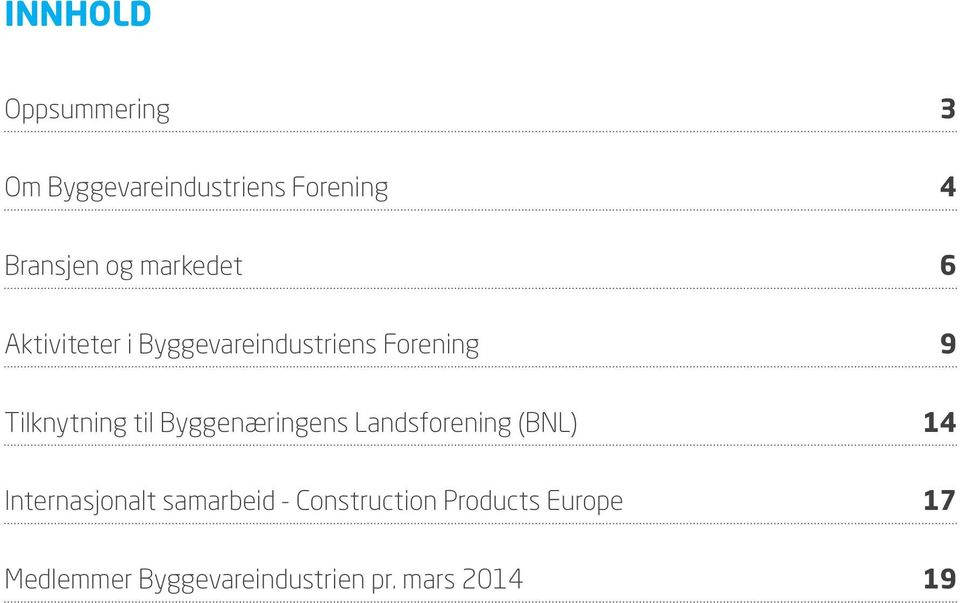 Byggevareindustrien pr. mars 2014 19 Et av de vesentlige suksesskriteriene som ble definert for å nå disse målene var synlighet.