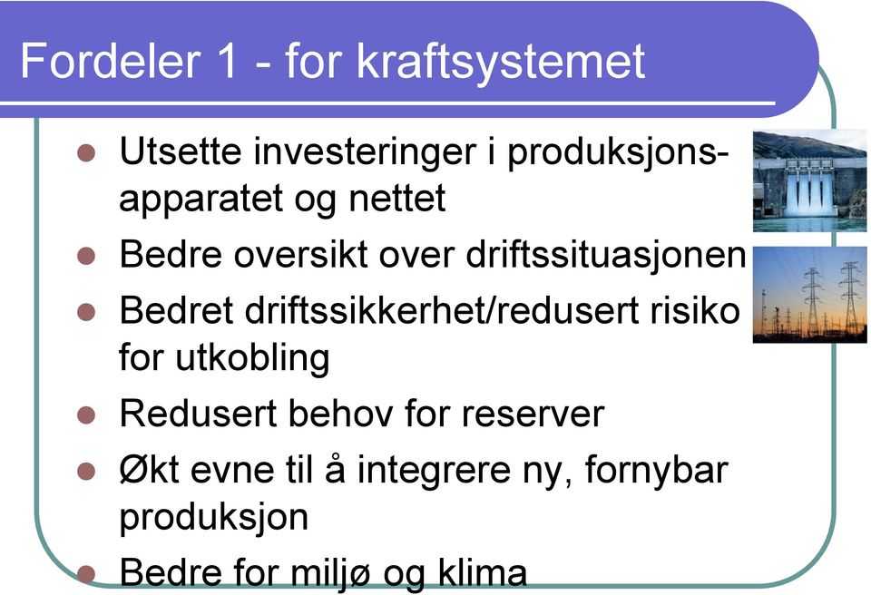 Bedret driftssikkerhet/redusert risiko for utkobling Redusert behov