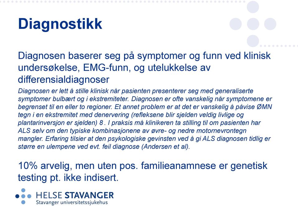 Et annet problem er at det er vanskelig å påvise ØMN tegn i en ekstremitet med denervering (refleksene blir sjelden veldig livlige og plantarinversjon er sjelden) 8.