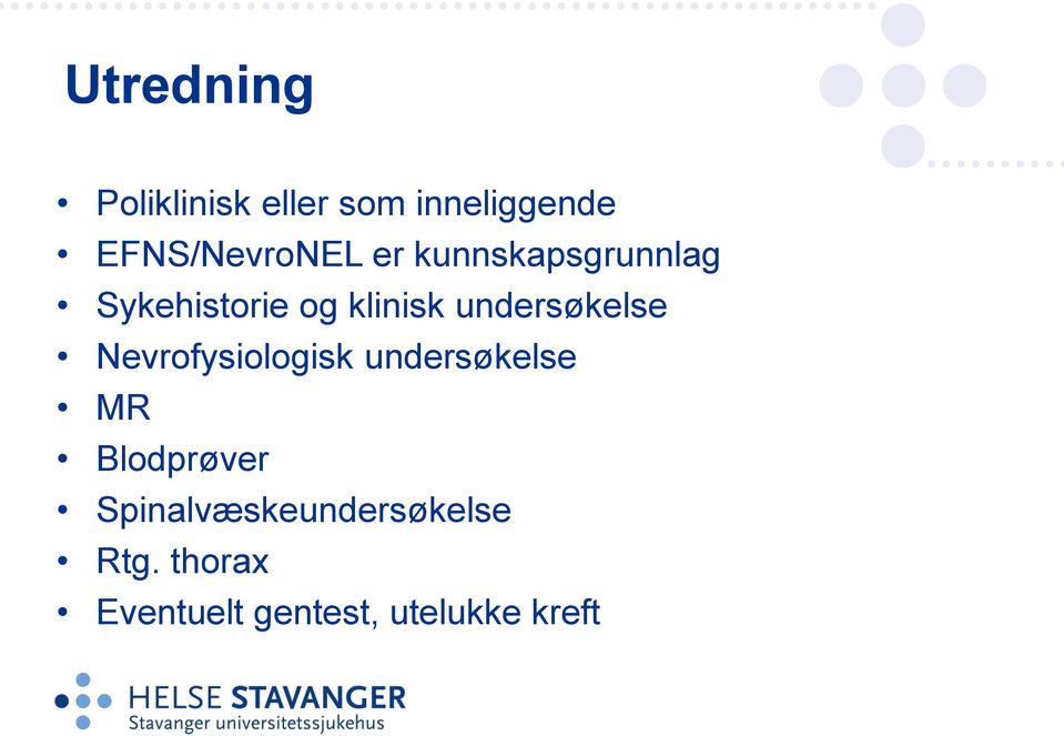 klinisk undersøkelse Nevrofysiologisk undersøkelse MR