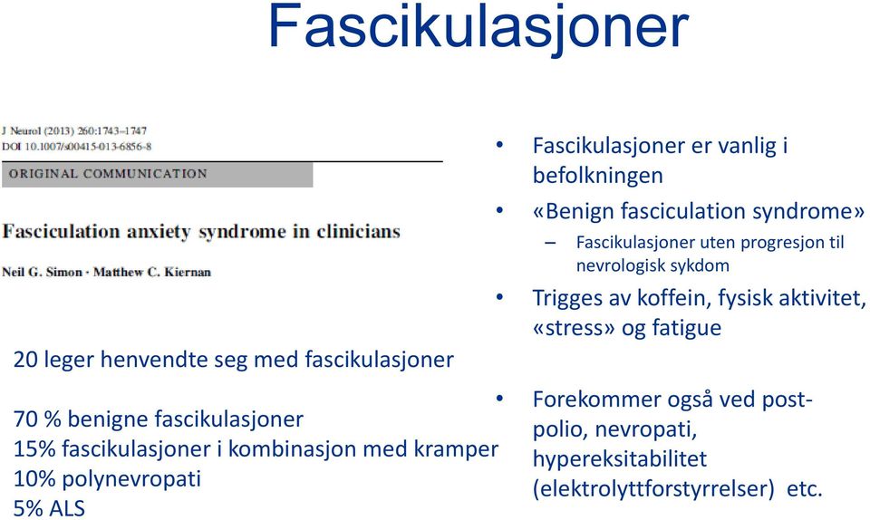 aktivitet, «stress» og fatigue Forekommer også ved postpolio, nevropati, 70 % benigne fascikulasjoner 15%