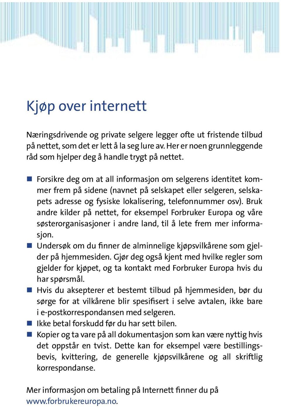 Forsikre deg om at all informasjon om selgerens identitet kommer frem på sidene (navnet på selskapet eller selgeren, selskapets adresse og fysiske lokalisering, telefonnummer osv).