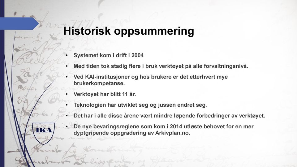 Verktøyet har blitt 11 år. Teknologien har utviklet seg og jussen endret seg.